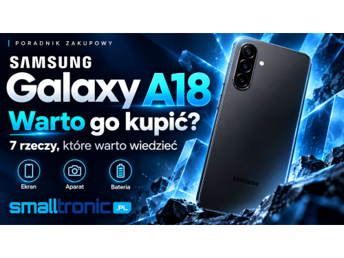 Samsung Galaxy A18 – 7 rzeczy, które warto wiedzieć.